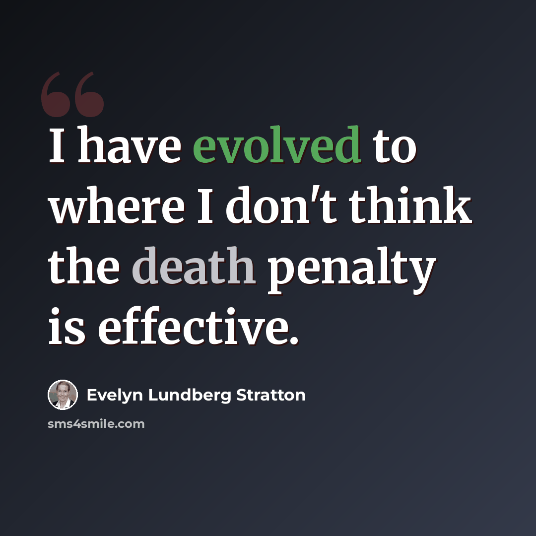“I have evolved to where I don't think the death penalty is effective.” quote by Evelyn Lundberg Stratton