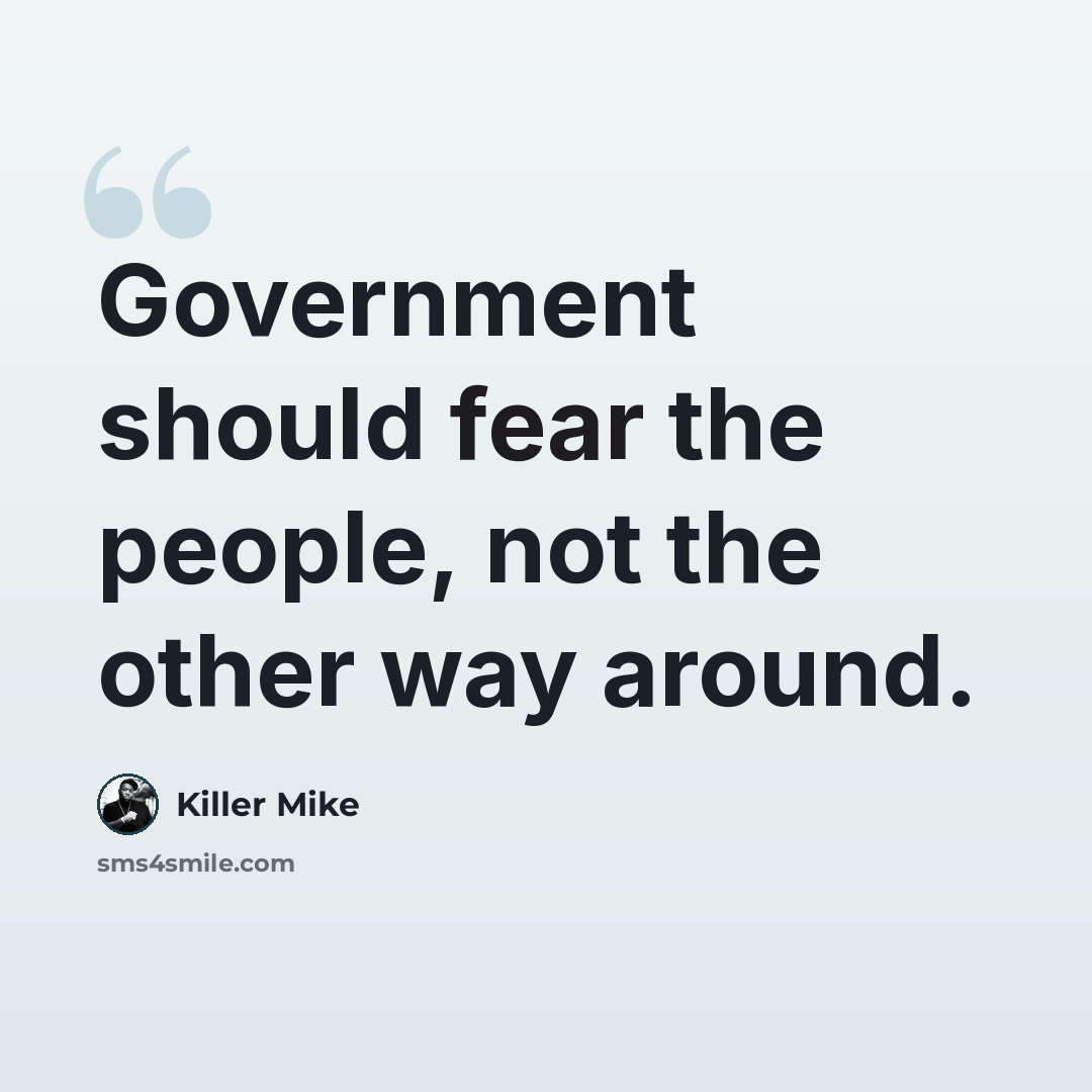 “Government should fear the people, not the other way around.” quote by Killer Mike
