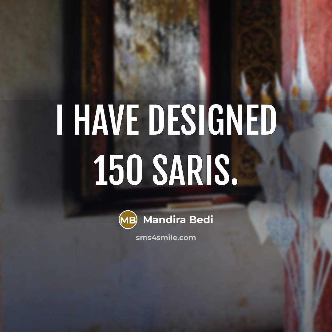 “I have designed 150 saris.” quote by Mandira Bedi