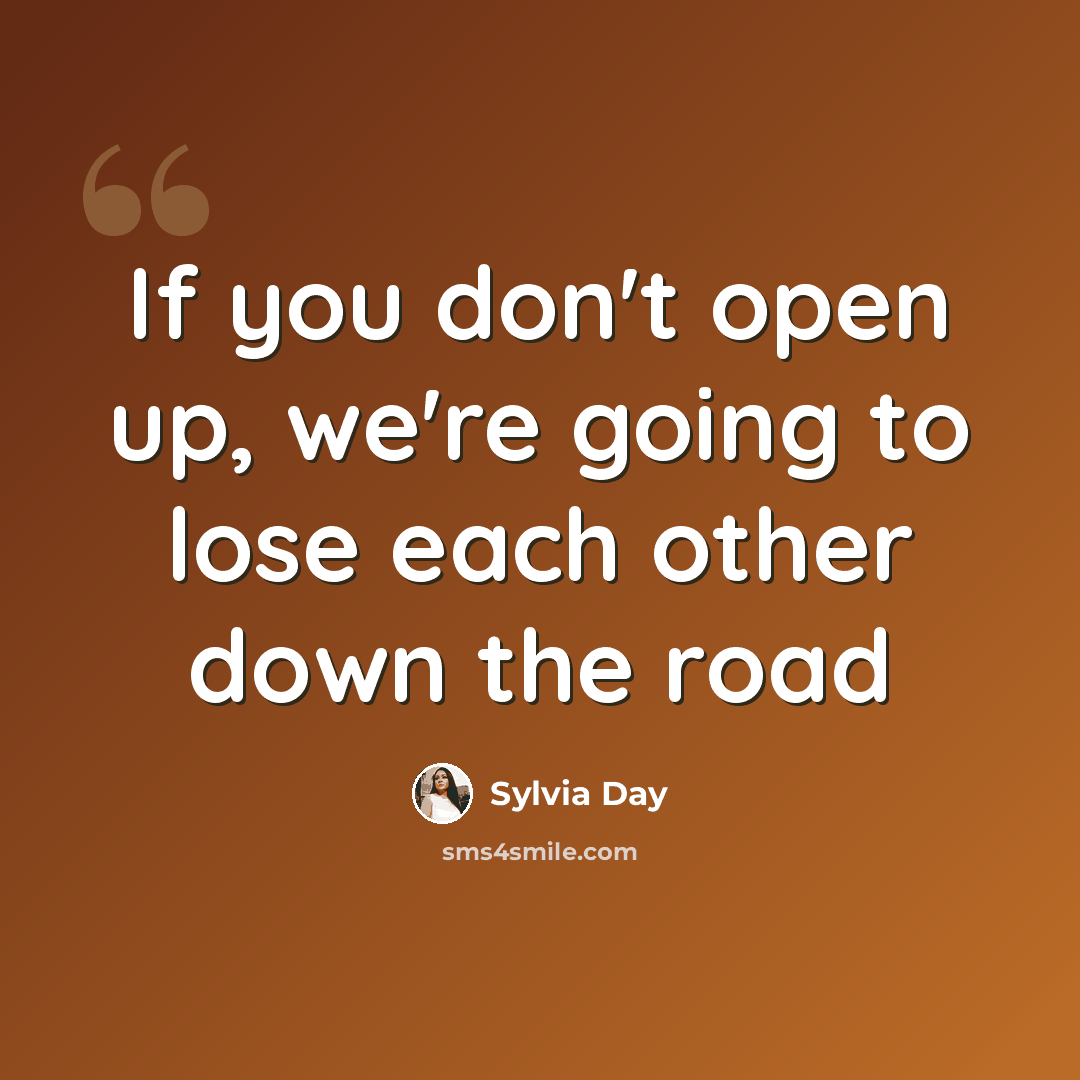 “If you don't open up, we're going to lose each other down the road” quote by Sylvia Day