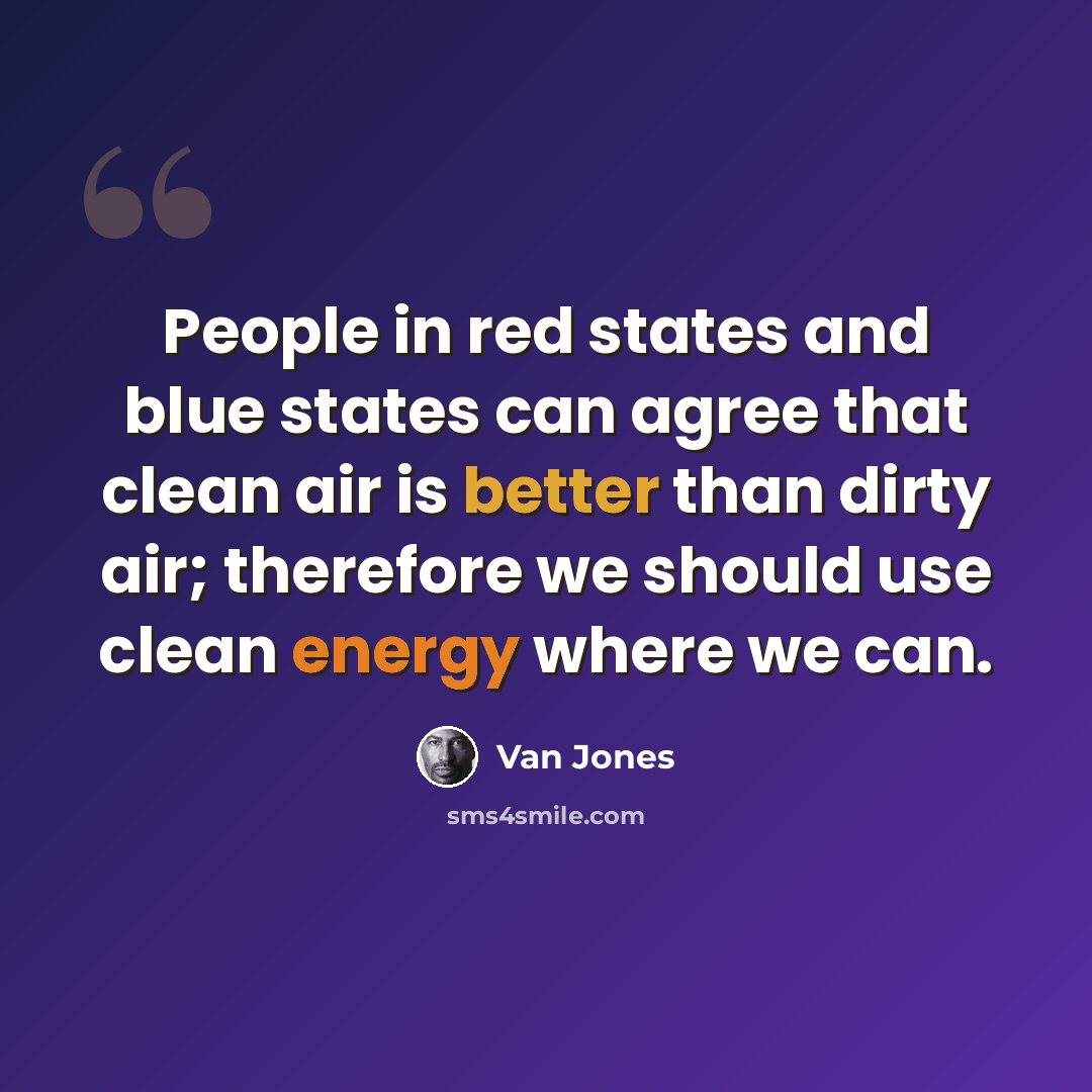 “People in red states and blue states can agree that clean air is better than dirty air; therefore we should use clean energy where we can.” quote by Van Jones