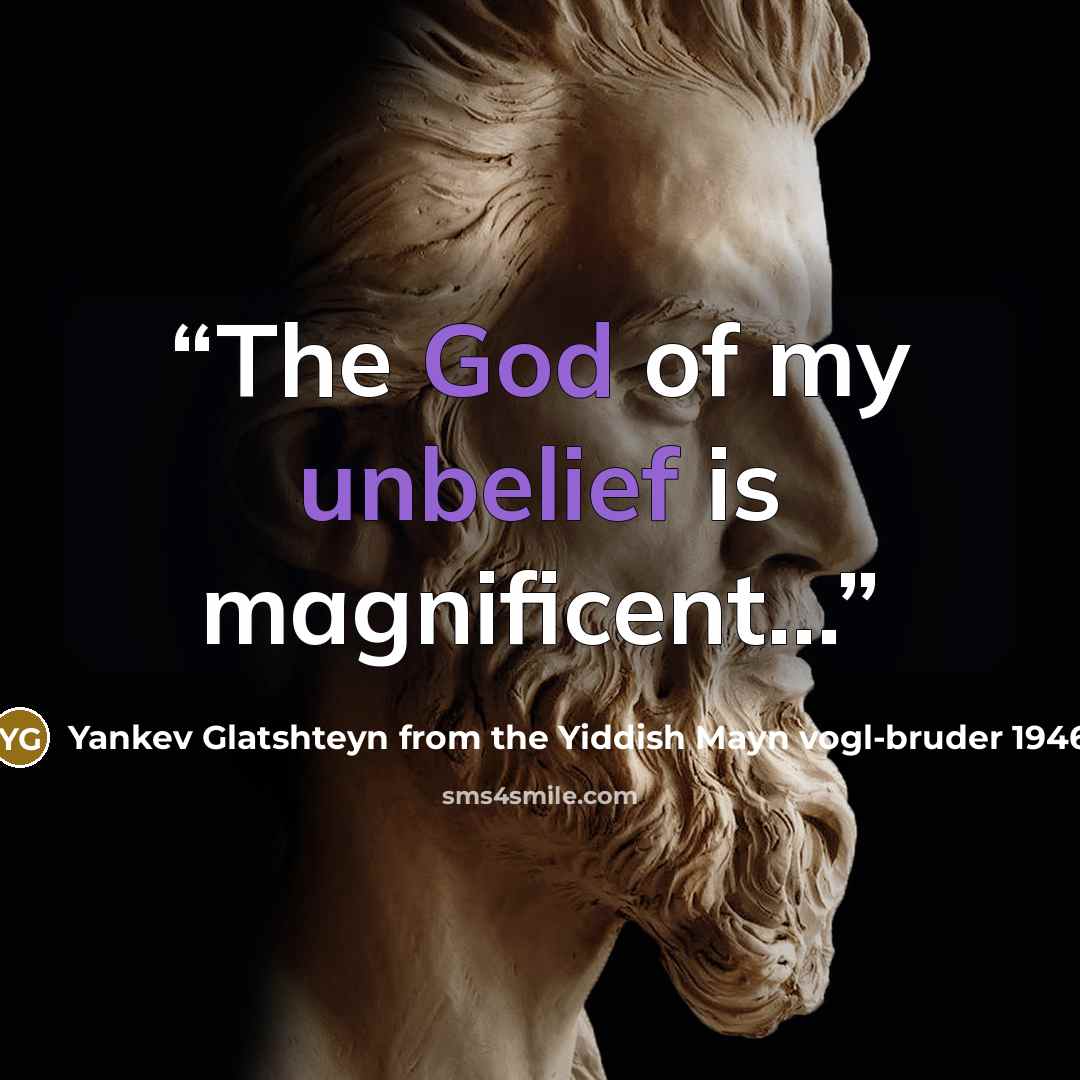 “The God of my unbelief is magnificent...” quote by Yankev Glatshteyn from the Yiddish Mayn vogl-bruder 1946