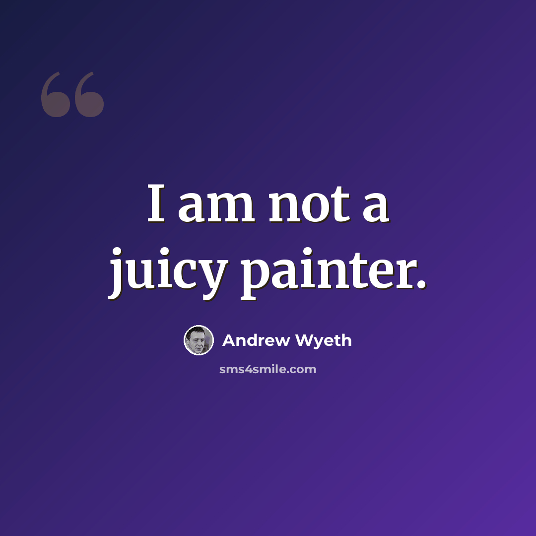 “I am not a juicy painter.” quote by Andrew Wyeth
