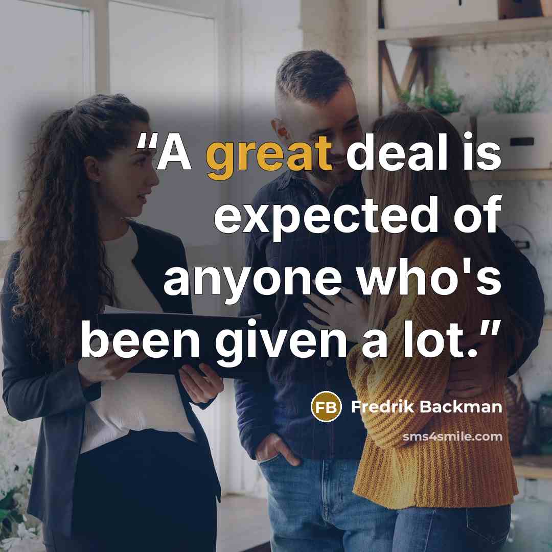 “A great deal is expected of anyone who's been given a lot.” quote by Fredrik Backman