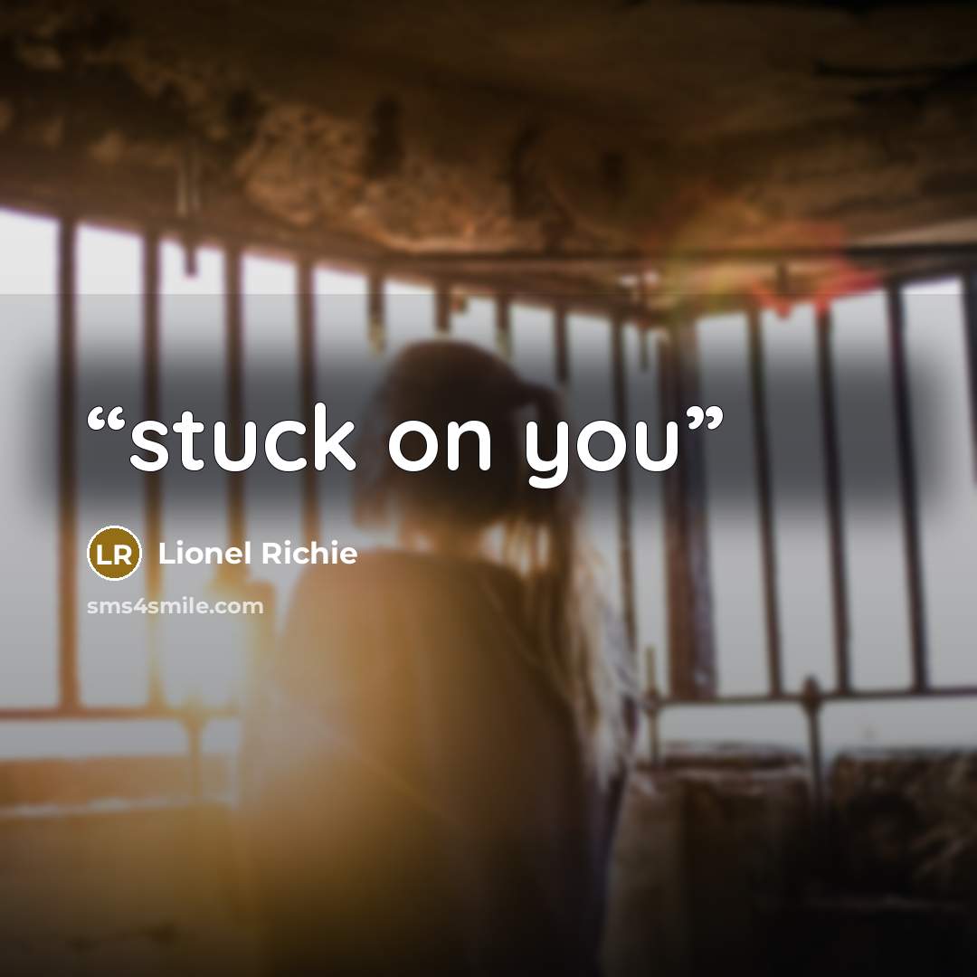 “stuck on you” quote by Lionel Richie