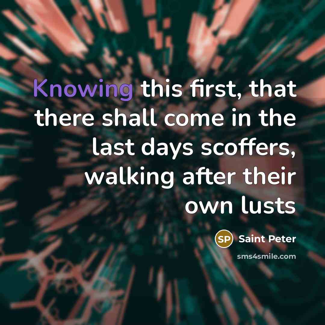 “Knowing this first, that there shall come in the last days scoffers, walking after their own lusts” quote by Saint Peter