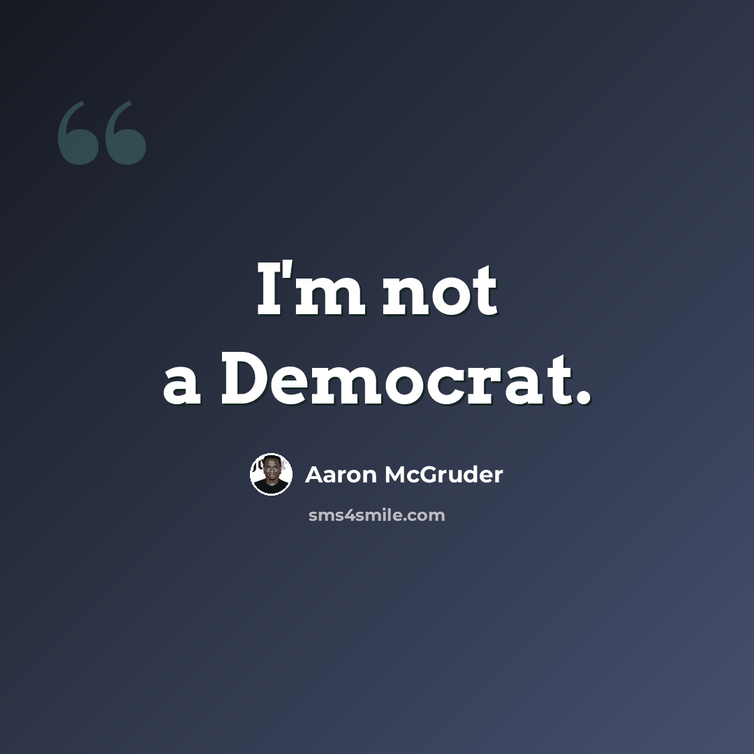 “I'm not a Democrat.” quote by Aaron McGruder