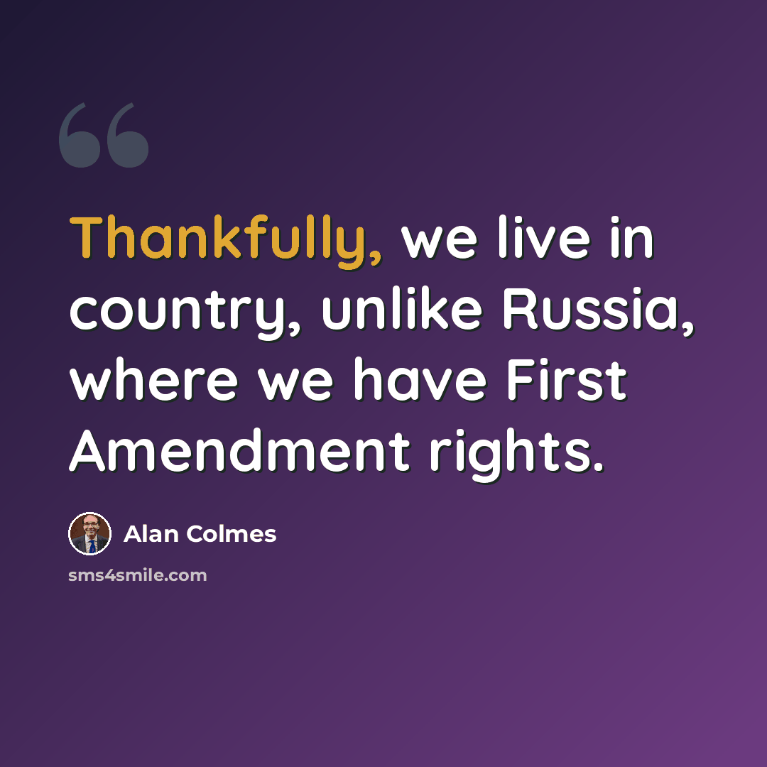 “Thankfully, we live in country, unlike Russia, where we have First Amendment rights.” quote by Alan Colmes