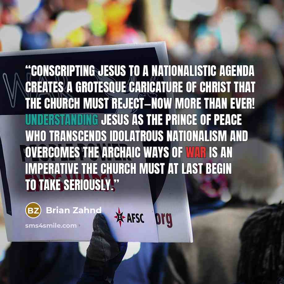 “Conscripting Jesus to a nationalistic agenda creates a grotesque caricature of Christ that the church must reject—now more than ever! Understanding Jesus as the Prince of Peace who transcends idolatrous nationalism and overcomes the archaic ways of war is an imperative the church must at last…” quote by Brian Zahnd