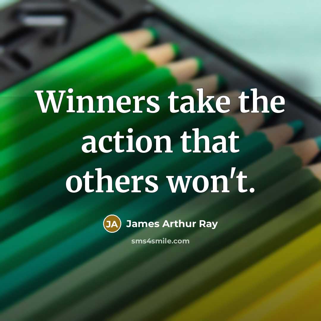 “Winners take the action that others won't.” quote by James Arthur Ray