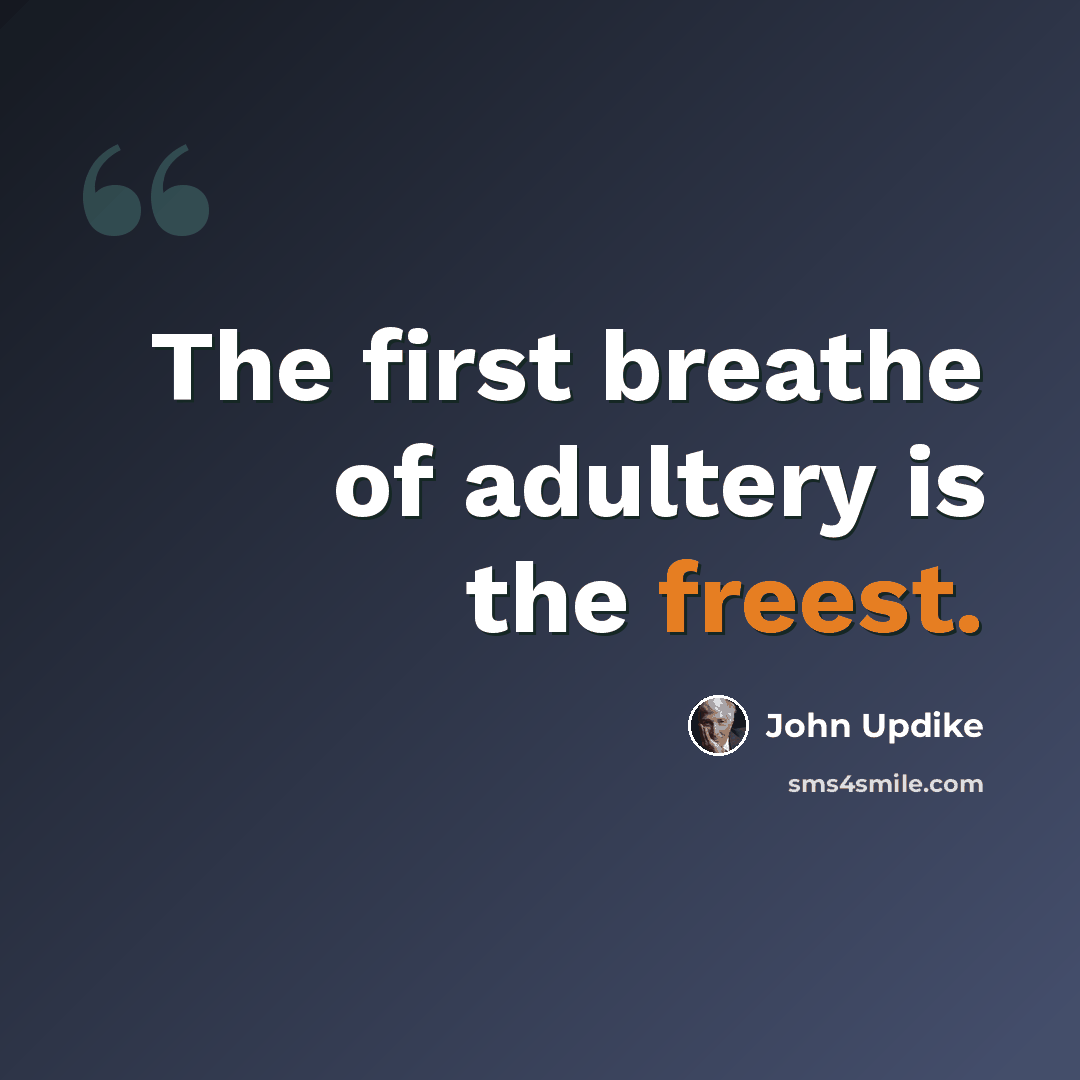 “The first breathe of adultery is the freest.” quote by John Updike