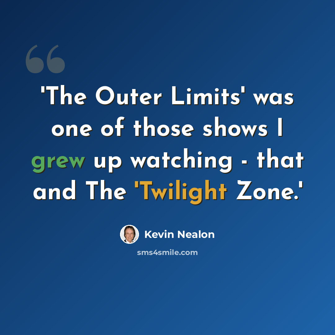 “'The Outer Limits' was one of those shows I grew up watching - that and The 'Twilight Zone.'” quote by Kevin Nealon