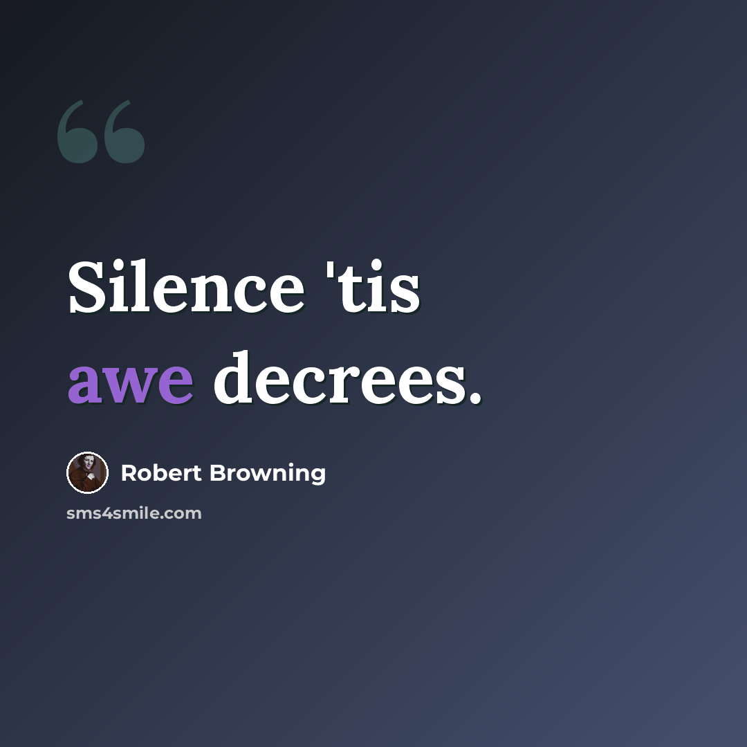 “Silence 'tis awe decrees.” quote by Robert Browning