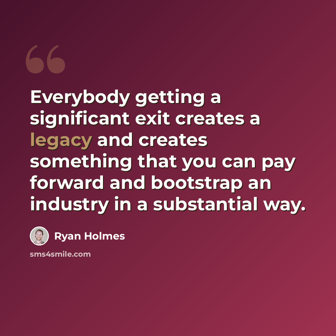 “Everybody getting a significant exit creates a legacy and creates something that you can pay forward and bootstrap an industry in a substantial way.” quote by Ryan Holmes