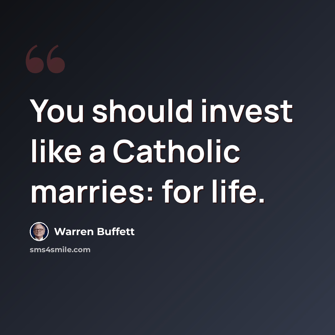 “You should invest like a Catholic marries: for life.” quote by Warren Buffett