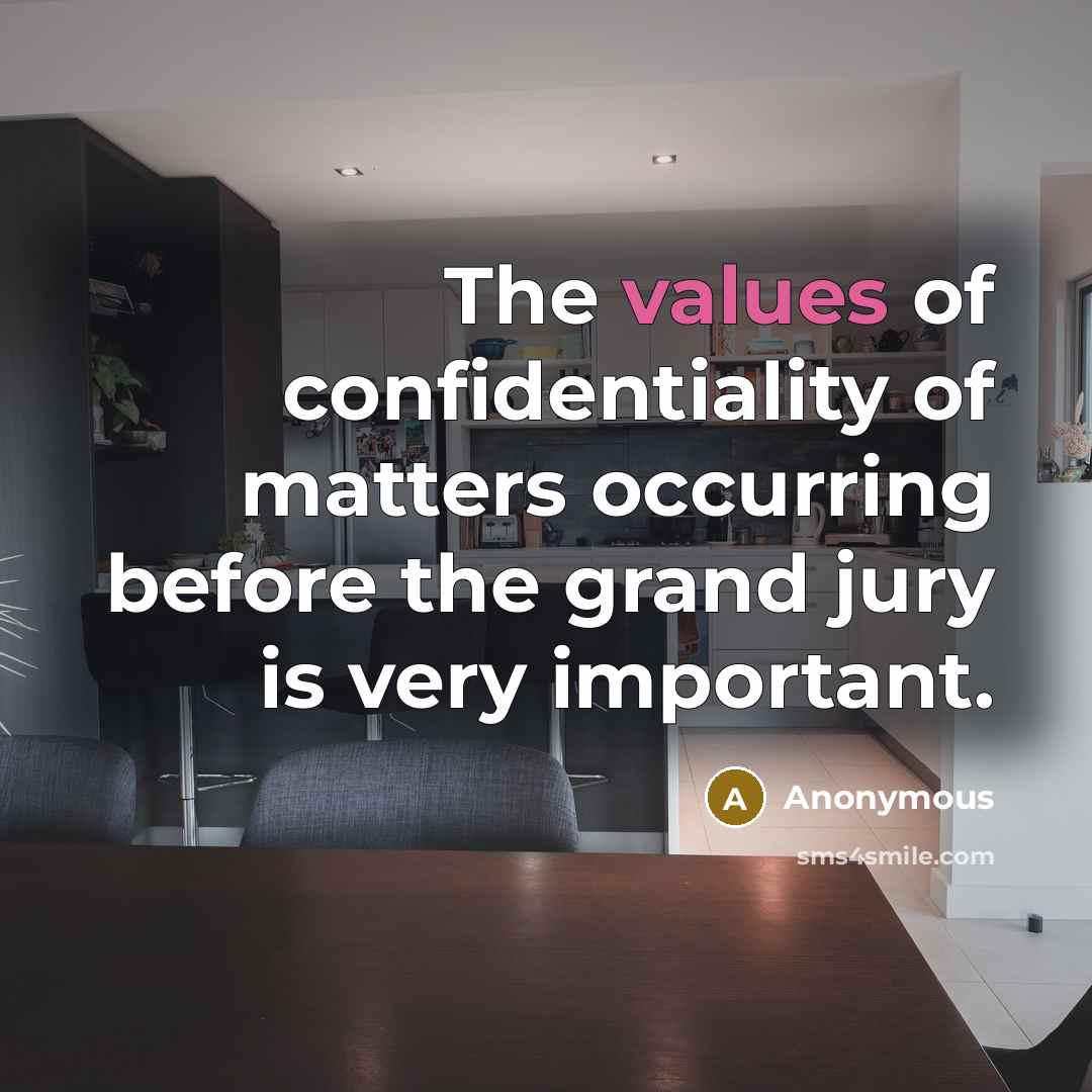 “The values of confidentiality of matters occurring before the grand jury is very important.” quote by Anonymous
