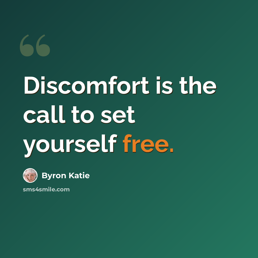 “Discomfort is the call to set yourself free.” quote by Byron Katie