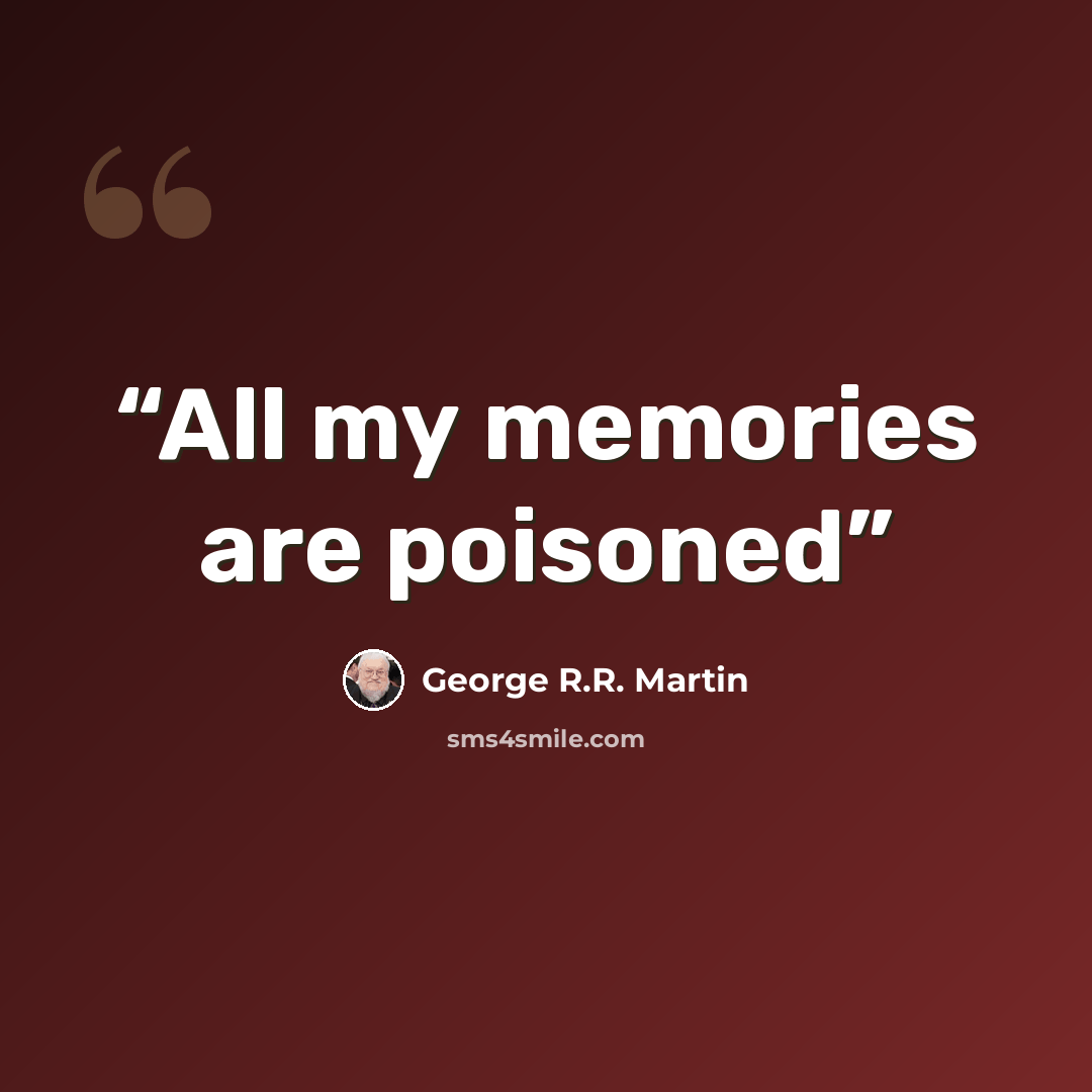 “All my memories are poisoned” quote by George R.R. Martin