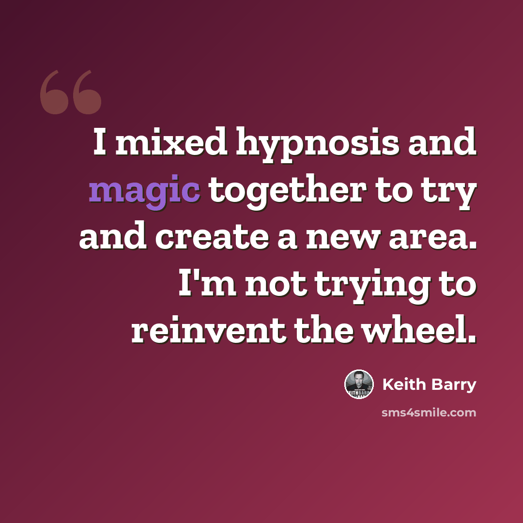 “I mixed hypnosis and magic together to try and create a new area. I'm not trying to reinvent the wheel.” quote by Keith Barry