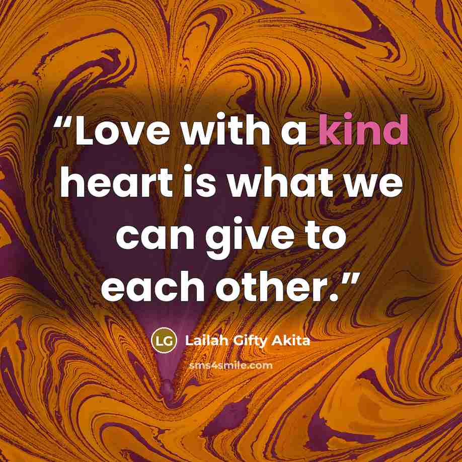 “Love with a kind heart is what we can give to each other.” quote by Lailah Gifty Akita