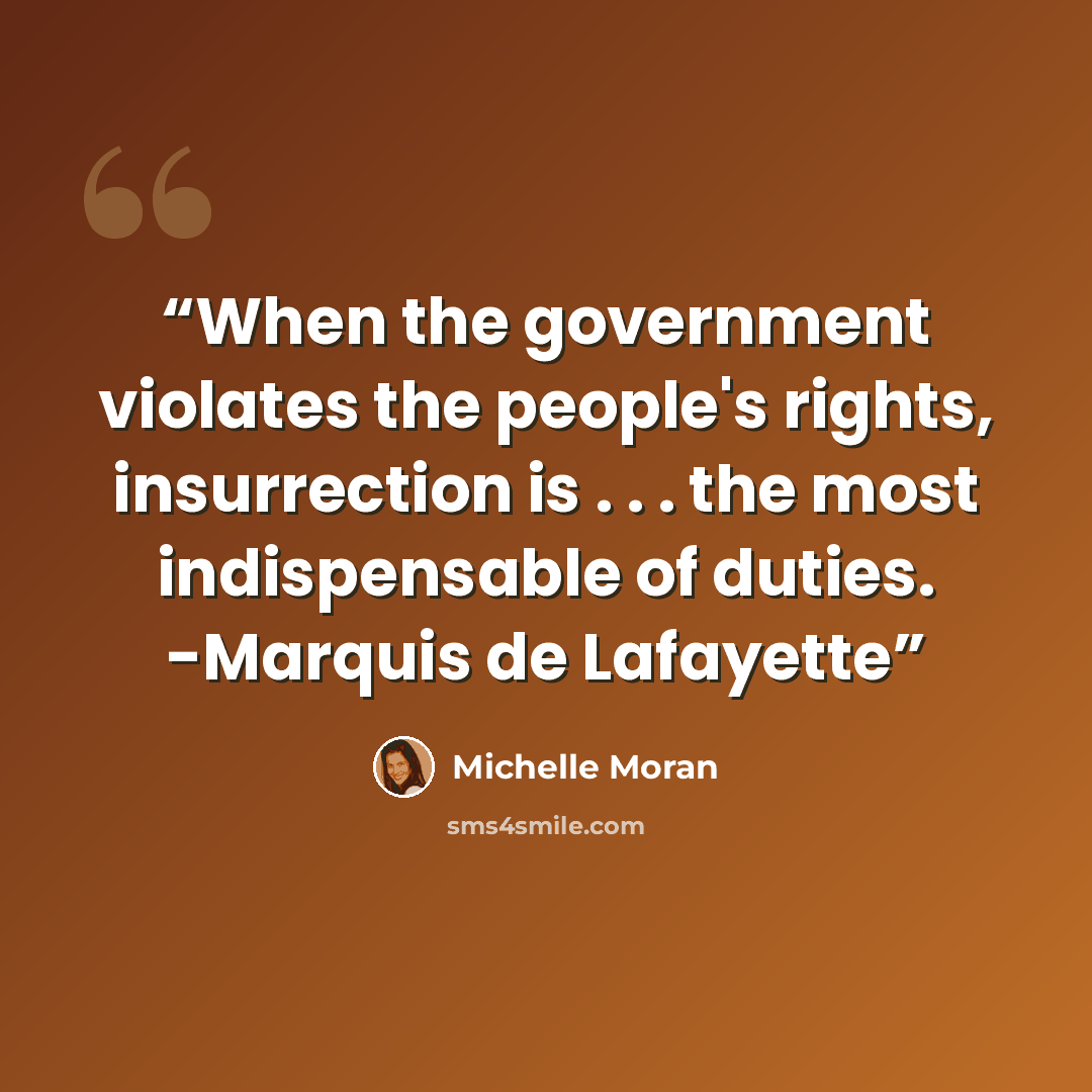 “When the government violates the people's rights, insurrection is . . . the most indispensable of duties. -Marquis de Lafayette” quote by Michelle Moran