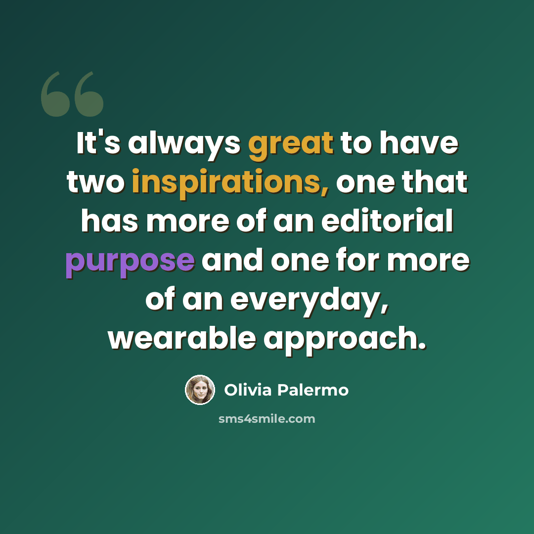 “It's always great to have two inspirations, one that has more of an editorial purpose and one for more of an everyday, wearable approach.” quote by Olivia Palermo