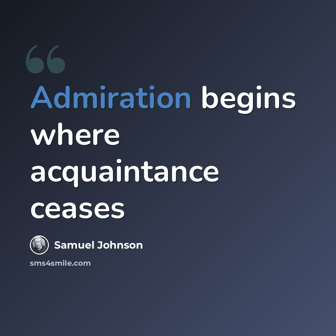 “Admiration begins where acquaintance ceases” quote by Samuel Johnson