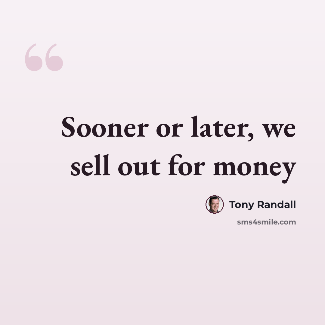 “Sooner or later, we sell out for money” quote by Tony Randall