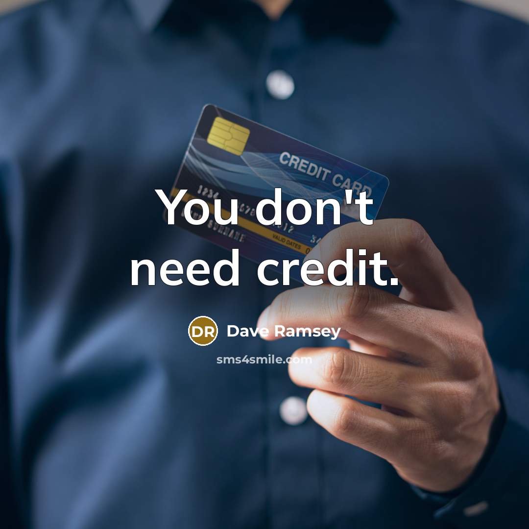 “You don't need credit.” quote by Dave Ramsey