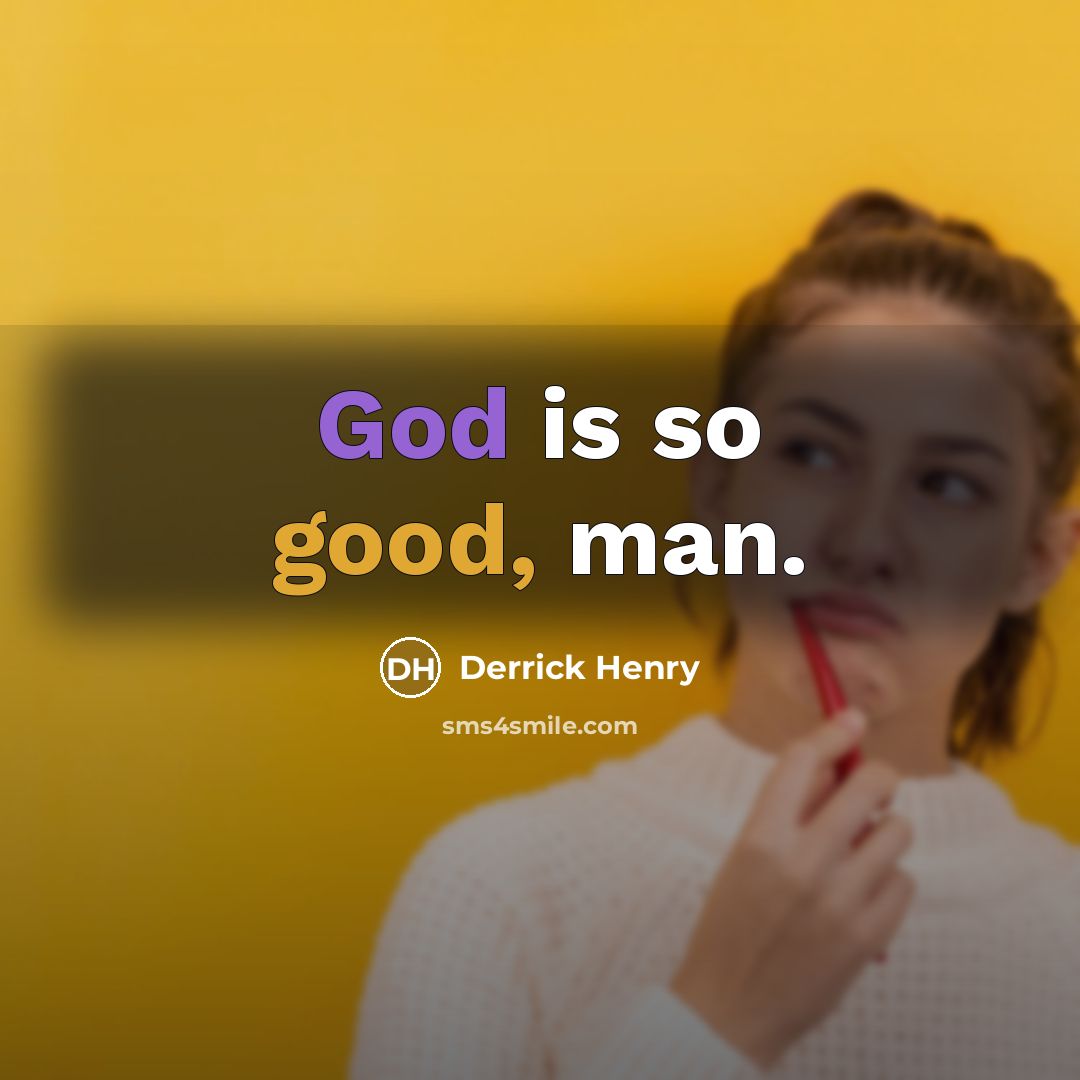 “God is so good, man.” quote by Derrick Henry