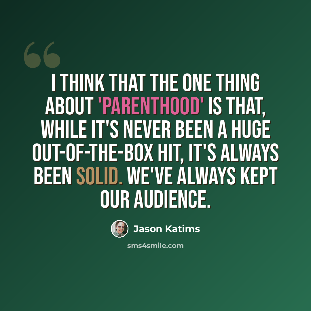 “I think that the one thing about 'Parenthood' is that, while it's never been a huge out-of-the-box hit, it's always been solid. We've always kept our audience.” quote by Jason Katims