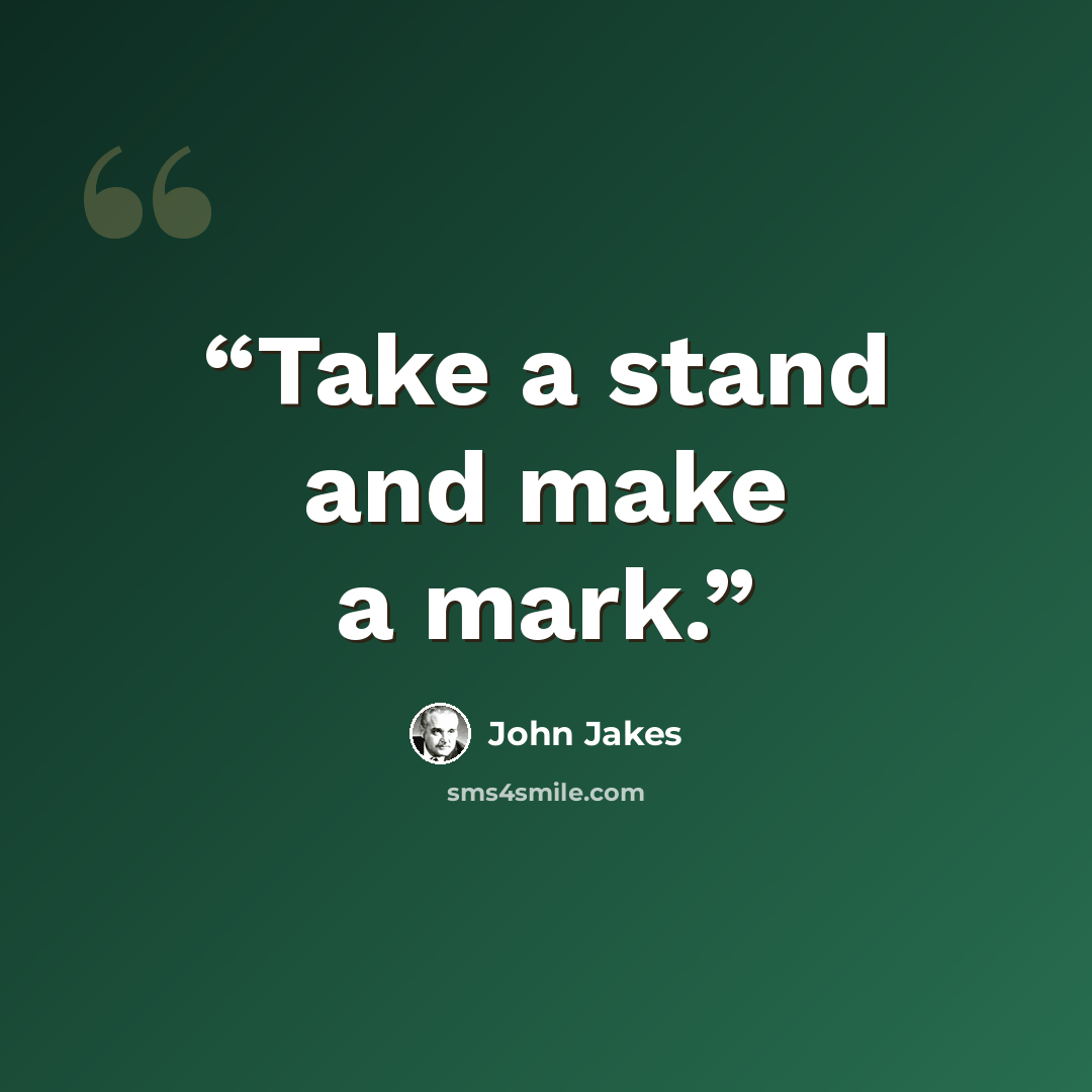 “Take a stand and make a mark.” quote by John Jakes