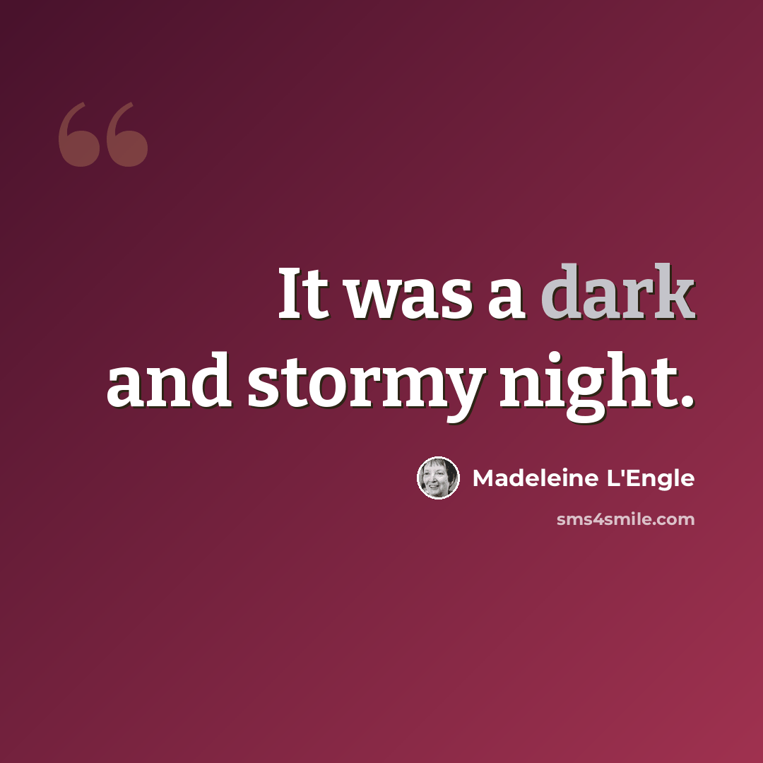 “It was a dark and stormy night.” quote by Madeleine L'Engle