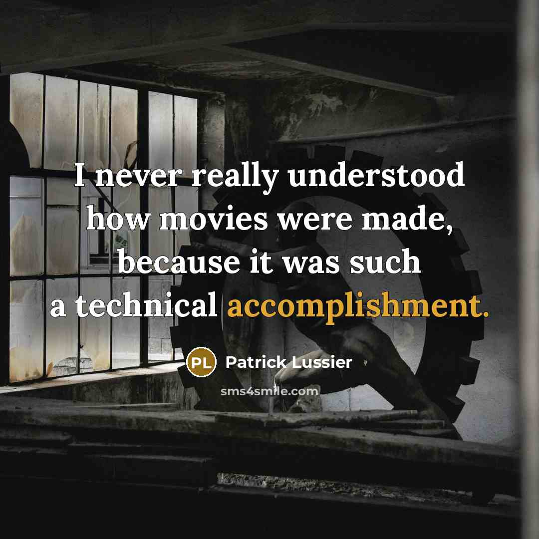“I never really understood how movies were made, because it was such a technical accomplishment.” quote by Patrick Lussier