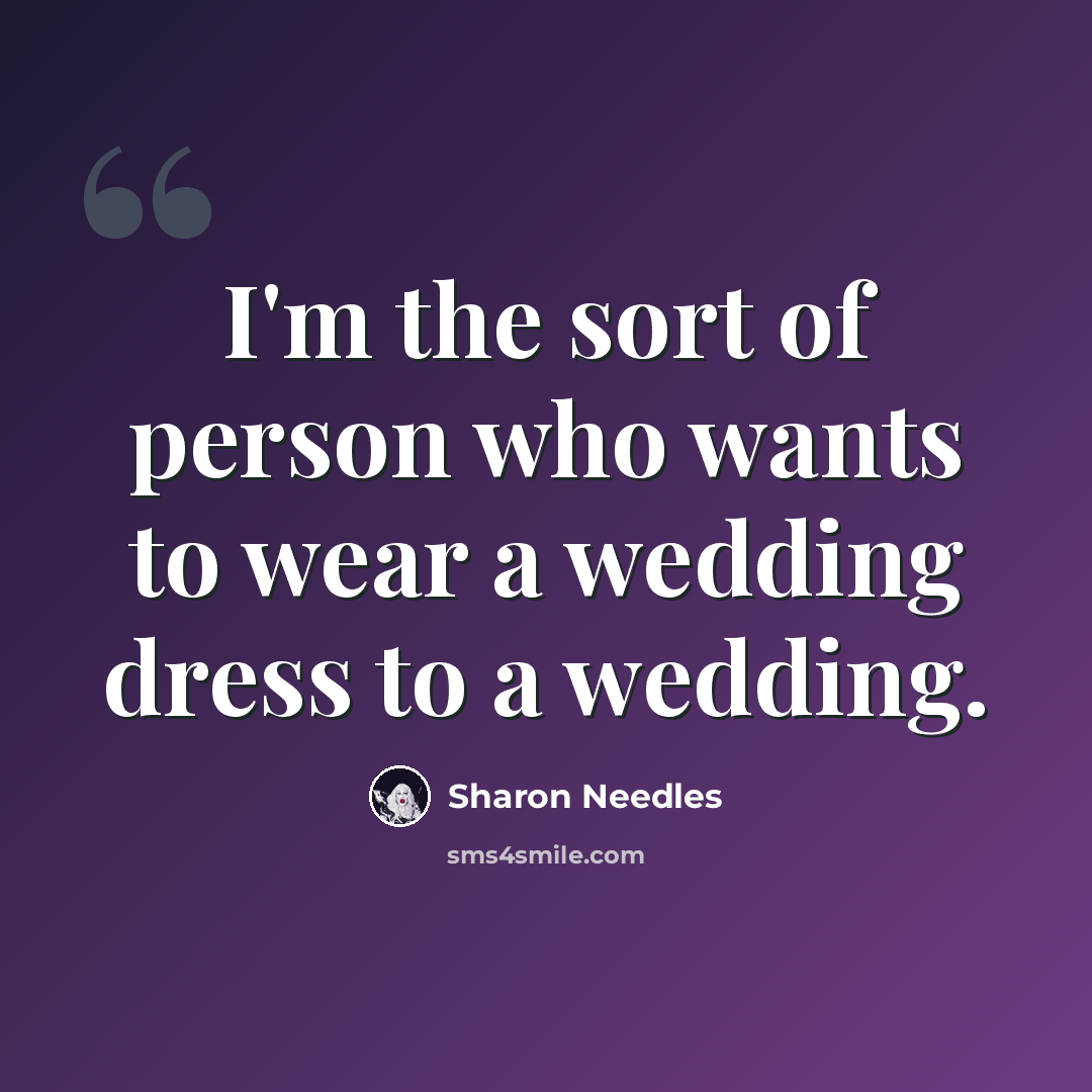 “I'm the sort of person who wants to wear a wedding dress to a wedding.” quote by Sharon Needles