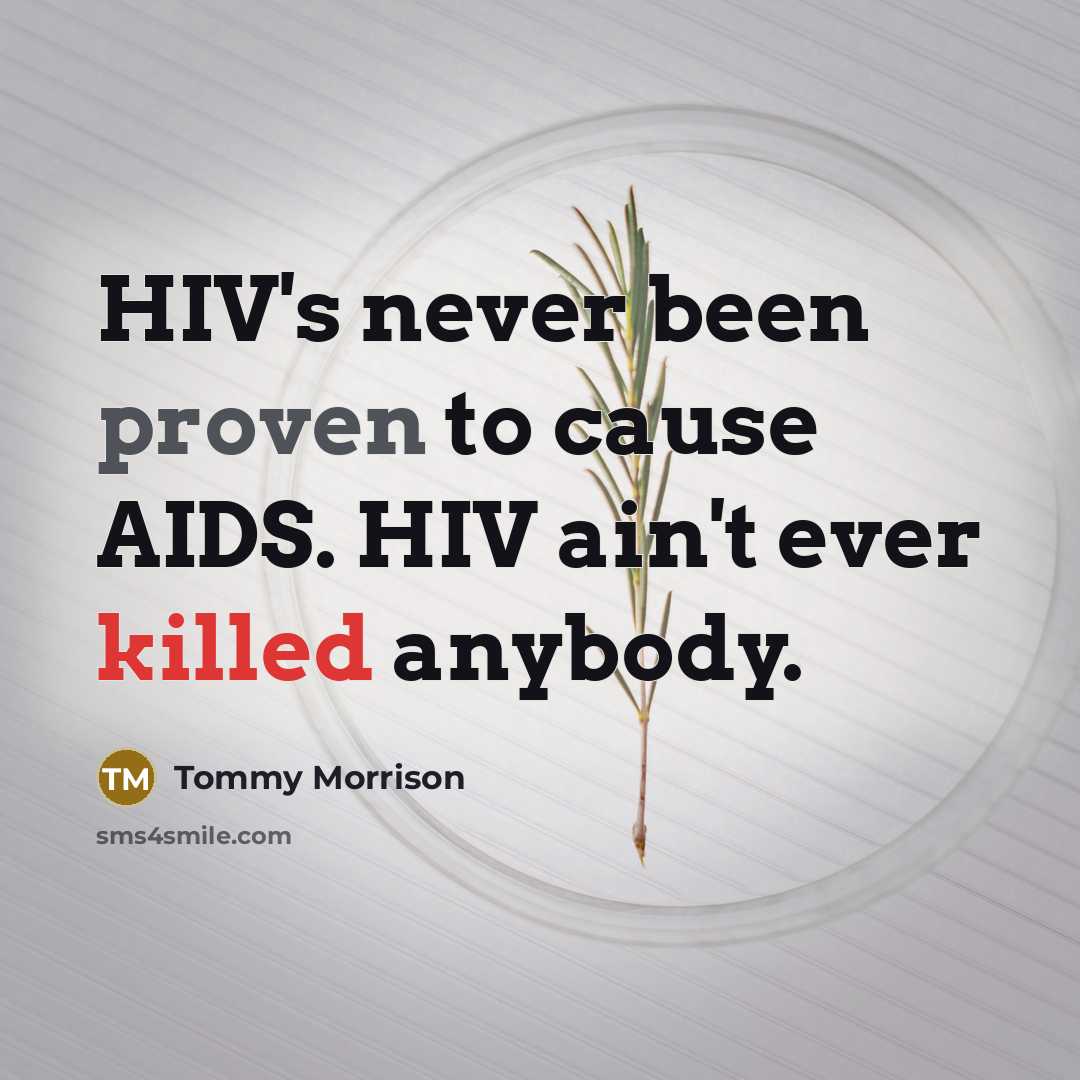 “HIV's never been proven to cause AIDS. HIV ain't ever killed anybody.” quote by Tommy Morrison
