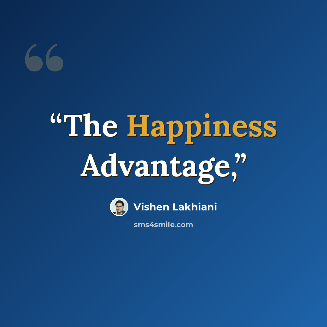 “The Happiness Advantage,” quote by Vishen Lakhiani