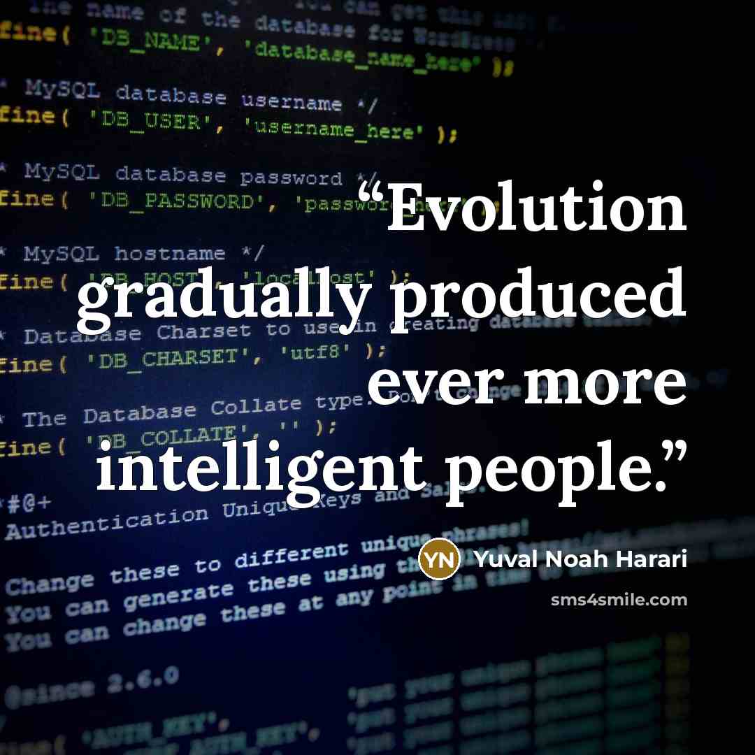 “Evolution gradually produced ever more intelligent people.” quote by Yuval Noah Harari