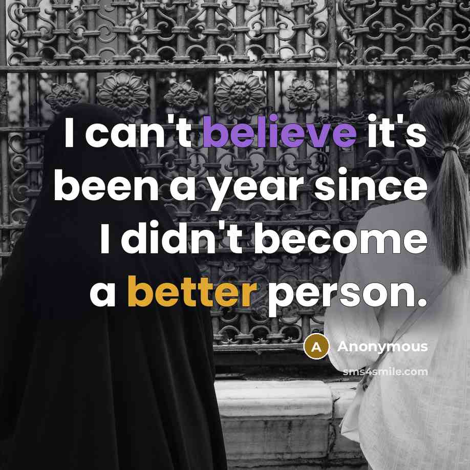 “I can't believe it's been a year since I didn't become a better person.” quote by Anonymous
