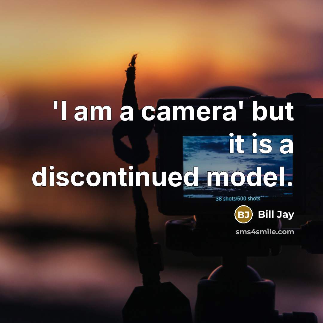 “'I am a camera' but it is a discontinued model.” quote by Bill Jay