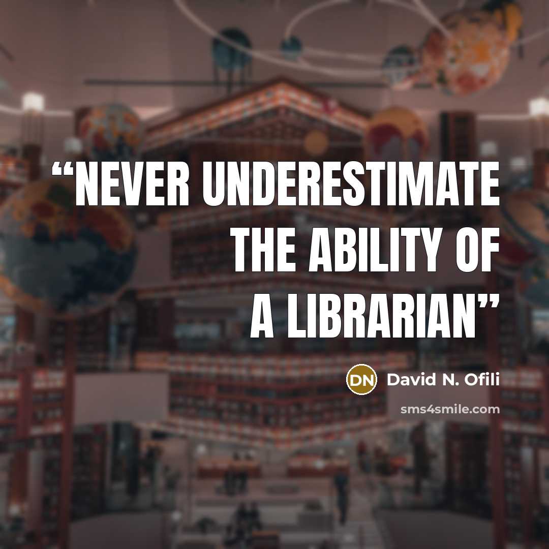 “Never underestimate the ability of a librarian” quote by David N. Ofili