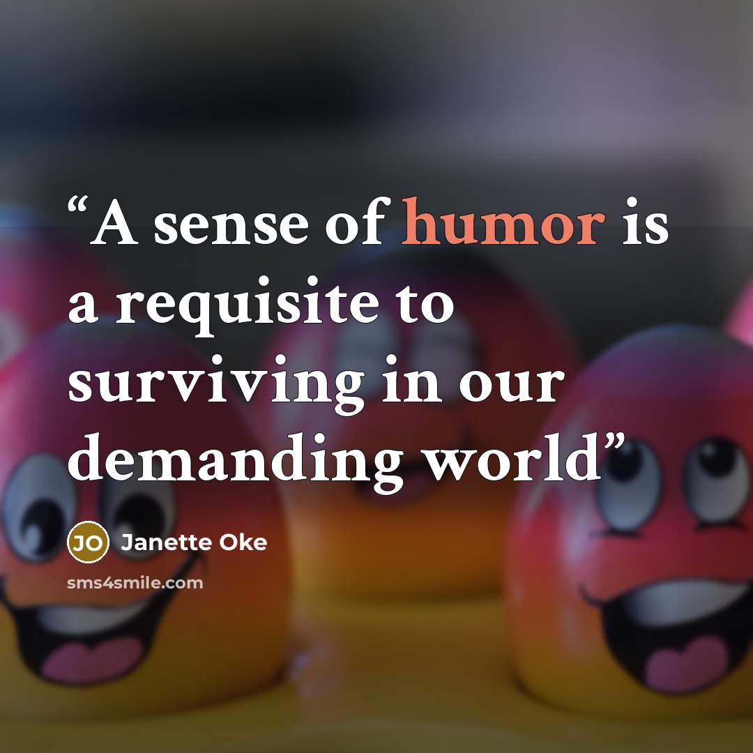 “A sense of humor is a requisite to surviving in our demanding world” quote by Janette Oke