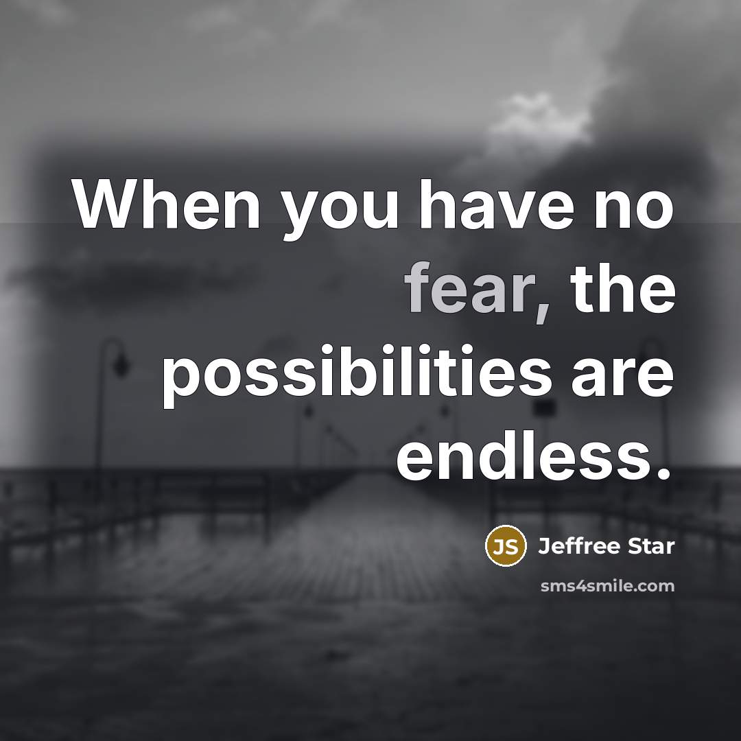 “When you have no fear, the possibilities are endless.” quote by Jeffree Star