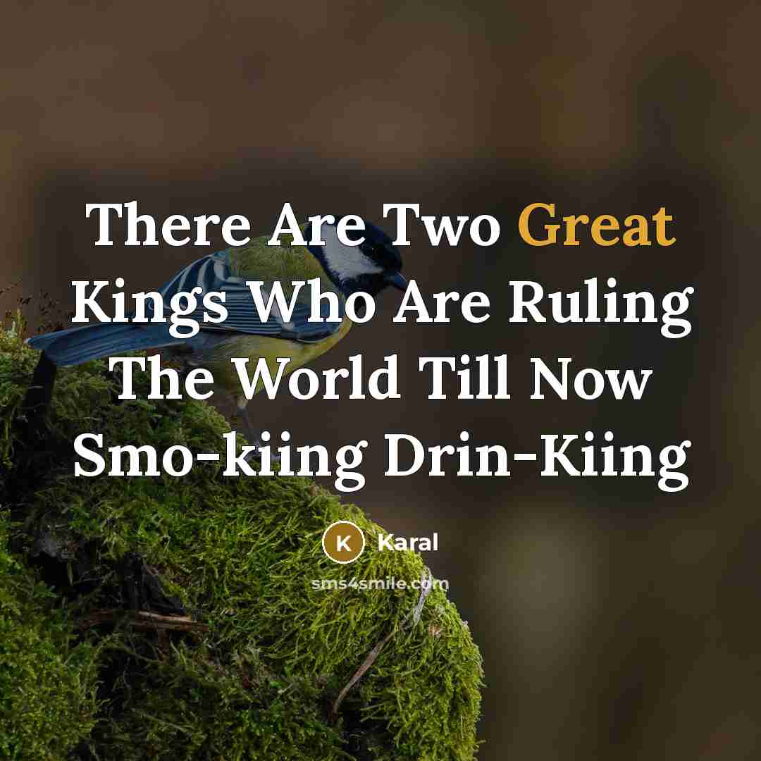 “There Are Two Great Kings Who Are Ruling The World Till Now Smo-kiing Drin-Kiing” quote by Karal