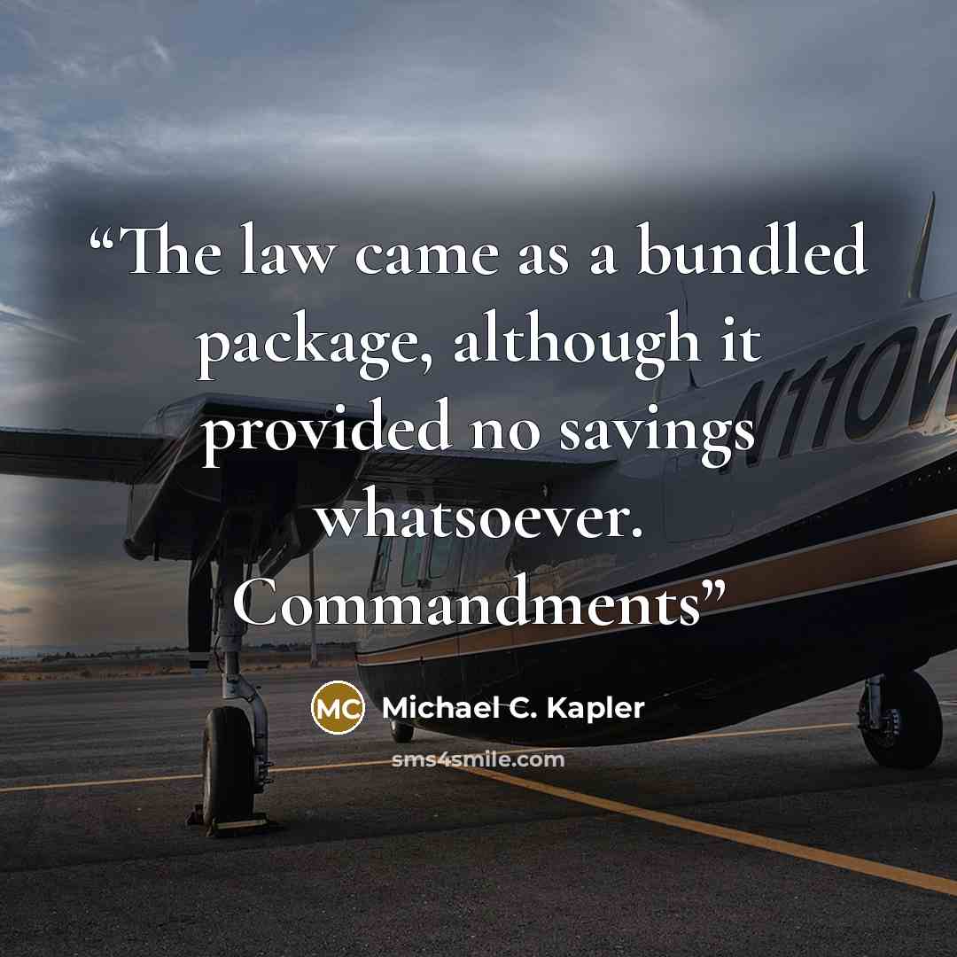 “The law came as a bundled package, although it provided no savings whatsoever. Commandments” quote by Michael C. Kapler