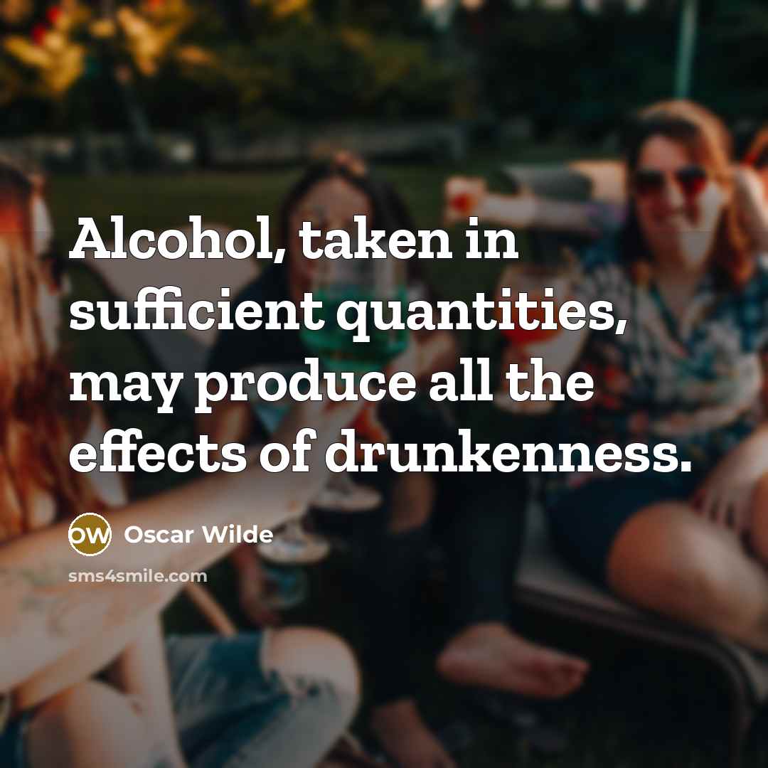 “Alcohol, taken in sufficient quantities, may produce all the effects of drunkenness.” quote by Oscar Wilde