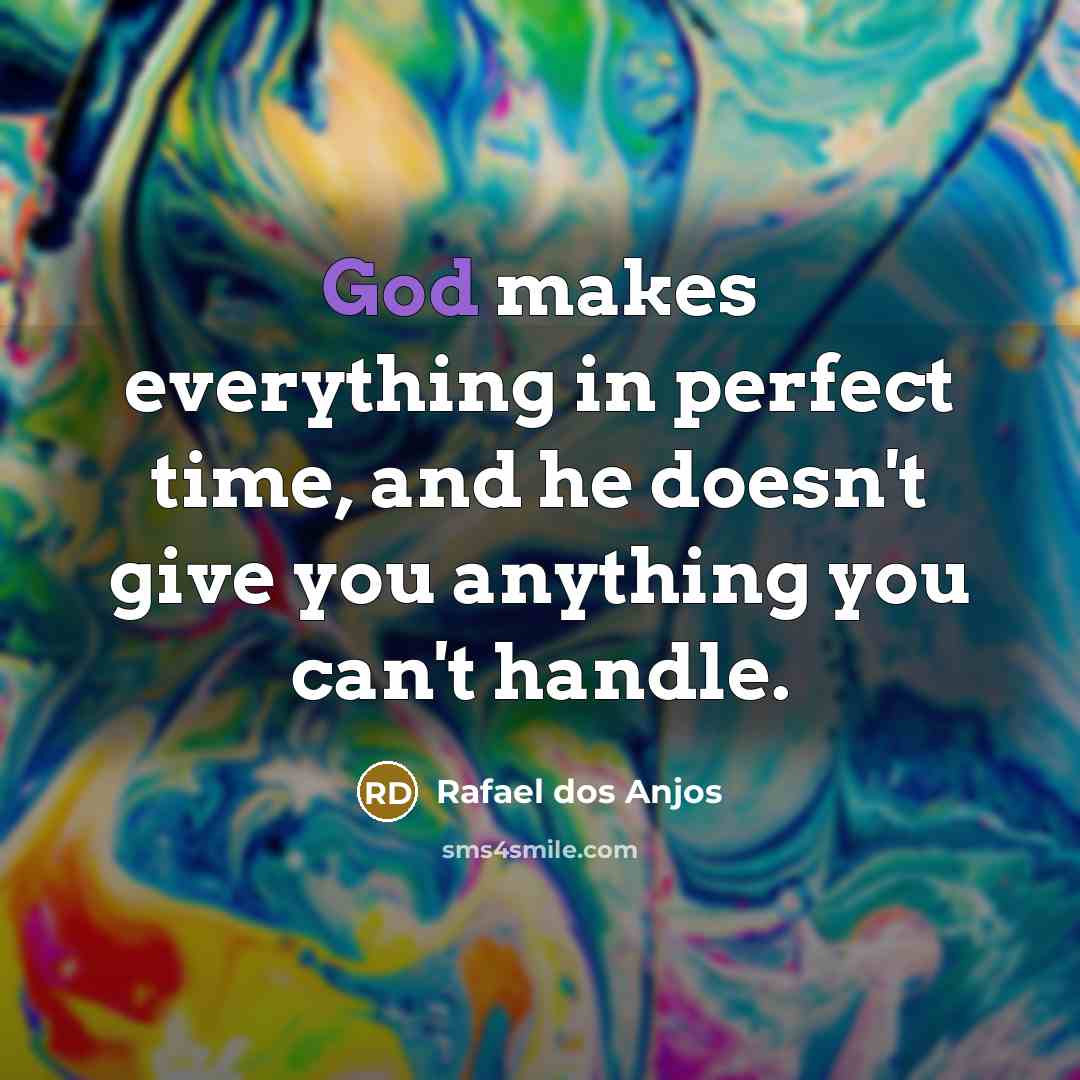 “God makes everything in perfect time, and he doesn't give you anything you can't handle.” quote by Rafael dos Anjos