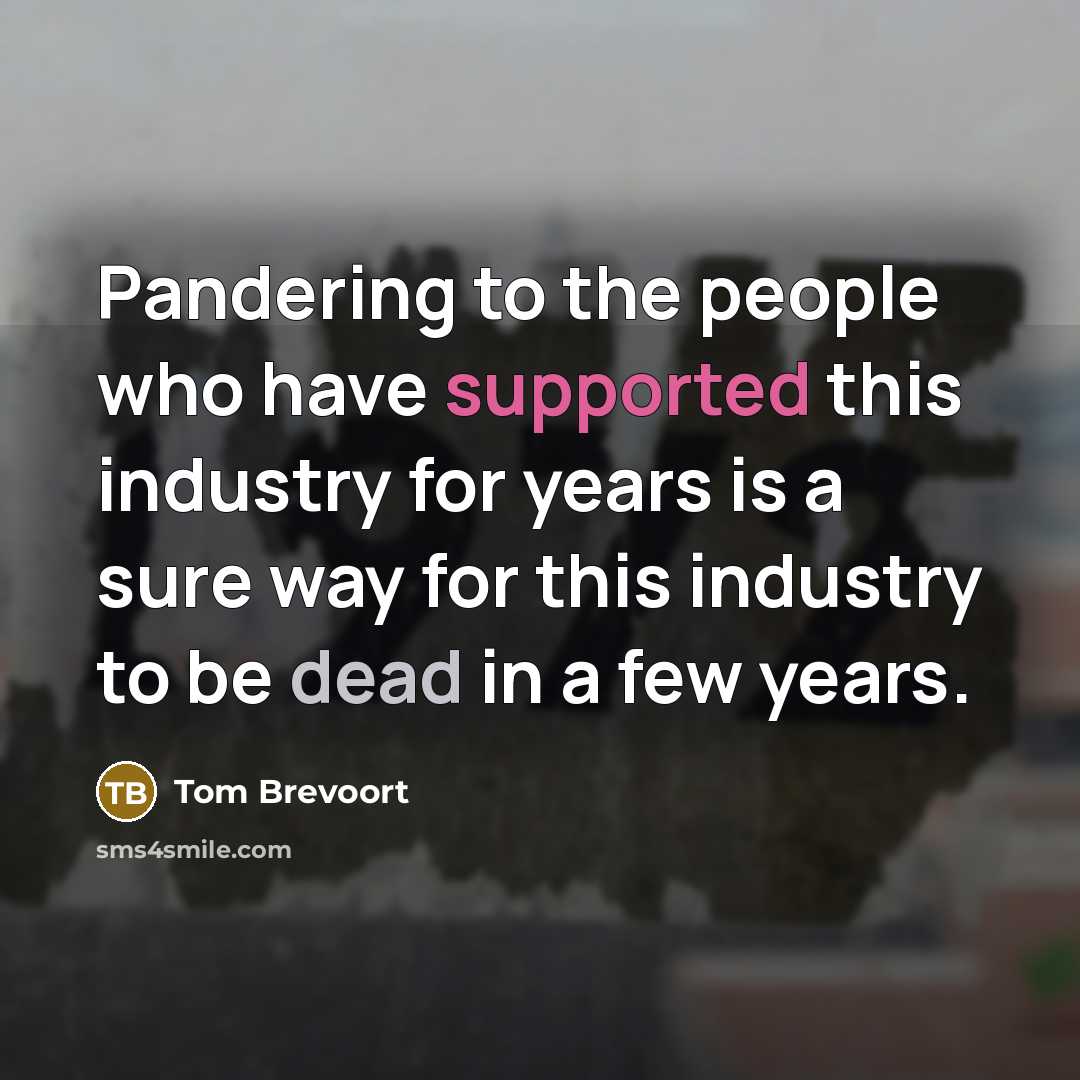 “Pandering to the people who have supported this industry for years is a sure way for this industry to be dead in a few years.” quote by Tom Brevoort