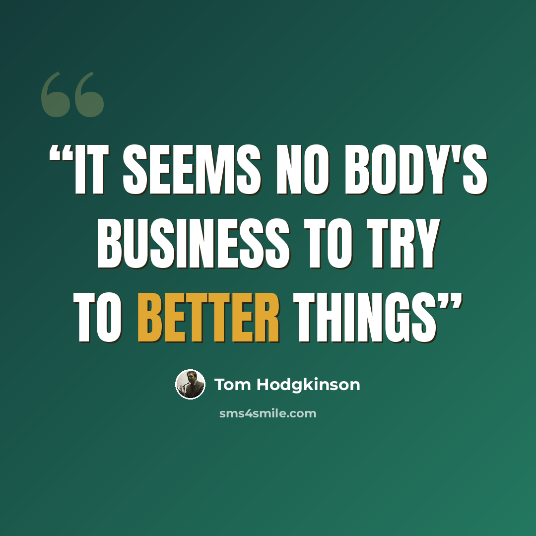 “It seems no body's business to try to better things” quote by Tom Hodgkinson