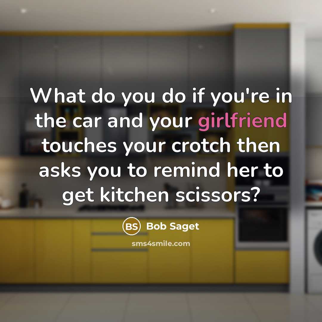 “What do you do if you're in the car and your girlfriend touches your crotch then asks you to remind her to get kitchen scissors?” quote by Bob Saget